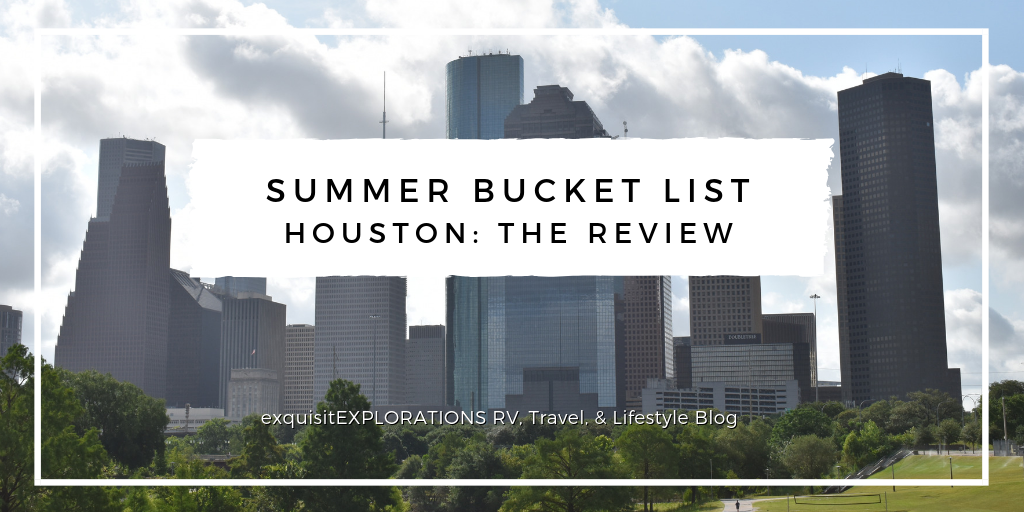 Summer Bucket List Houston: The Review; The Good, The Bad, and The Ugly; The Best of Worst of Summer 2019 in Houston, TX