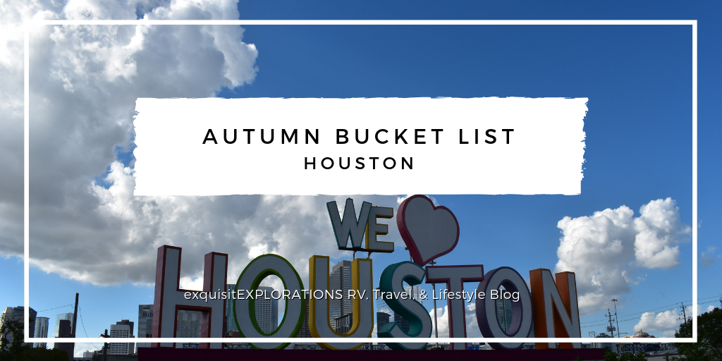 Autumn Bucket List: Houston; things to do in Houston this Fall