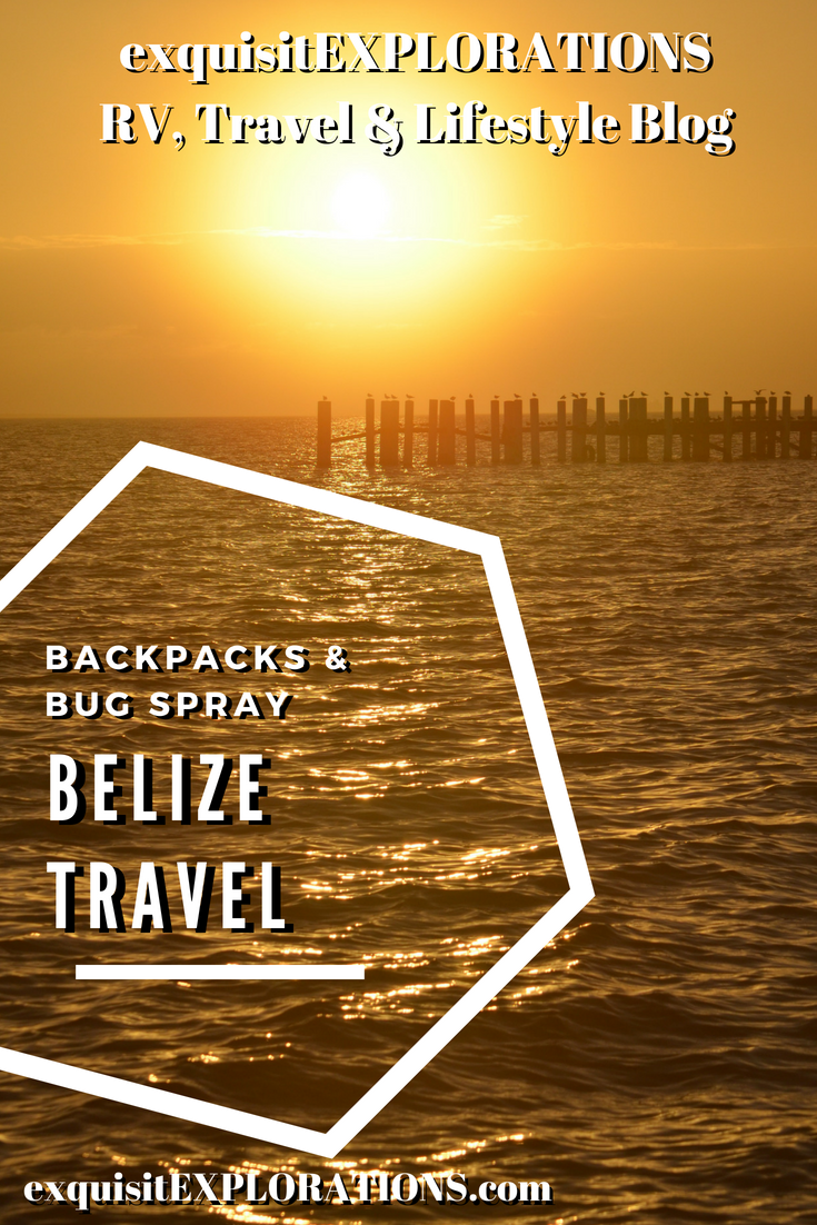 Backpacks & Bug Sprays, Camera in Hand: Belize Travel, You Better Belize It!