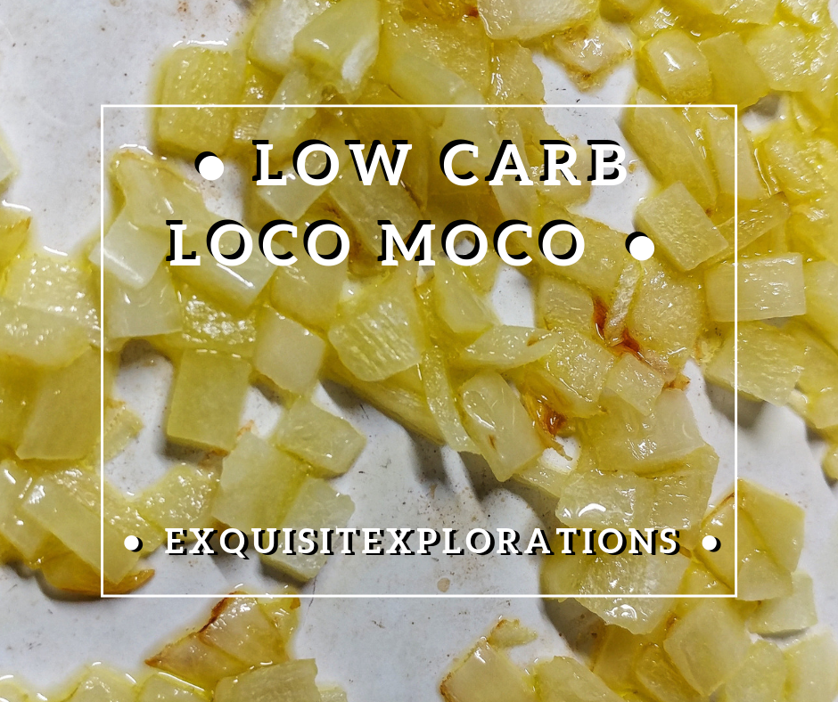 Saute diced onion and set aside. A low carb loco moco recipe by exquisitEXPLORATIONS Travel Blog.