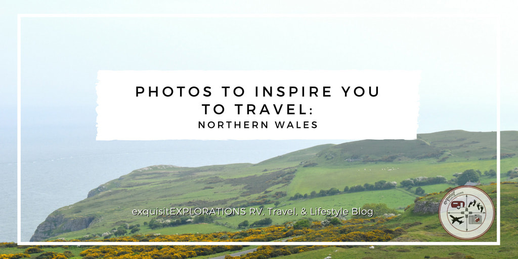 Photos to inspire You to Travel to Northern Wales; Travel Photography, Travel Blog; exquisitEXPLORATIONS