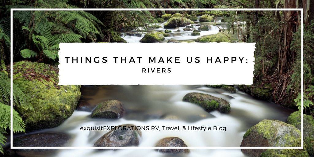Things That Make Us Happy: Rivers