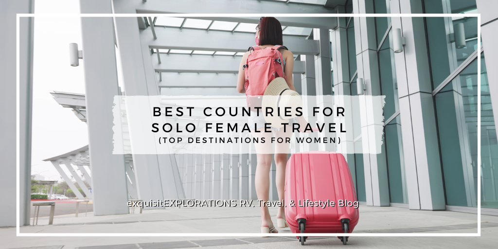 7 Best Countries for Solo Female Travel (Top Destinations for Women) by exquisitEXPLORATIONS Travel Blog; travel tips