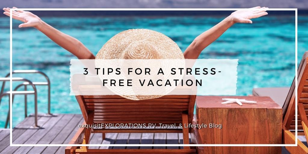 3 Tips for a Stress-Free Vacation: a Guest Blog; exquisitEXPLORATIONS Travel and Lifestyle Blog #teacherspark