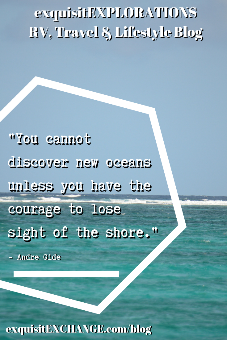 You cannot discover new oceans unless you have the courage to lose sight of the shore. Andre Gide. travel motivation, travel blog, travel photos, travel tips