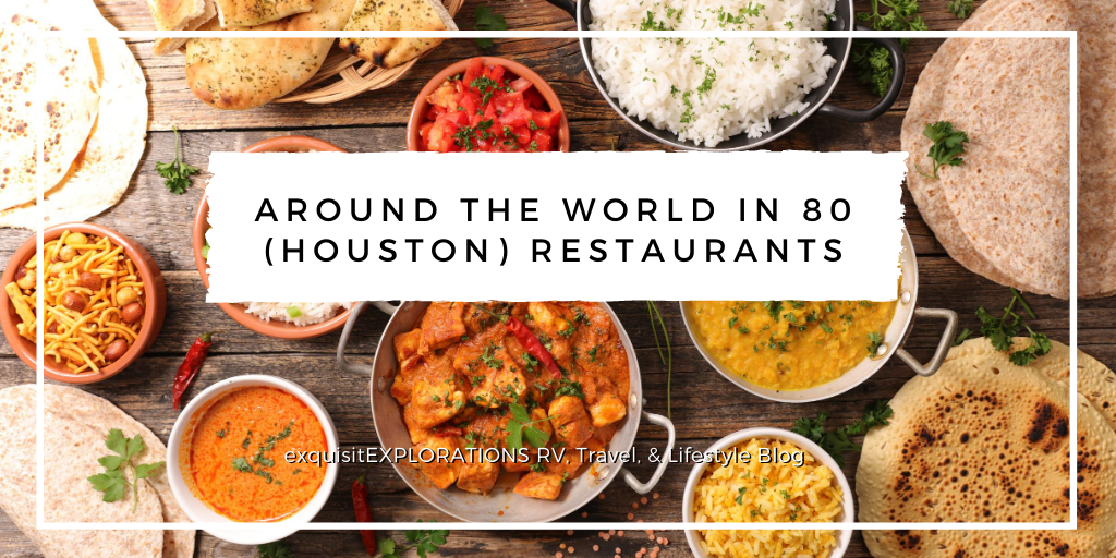Around the World in 80 (Houston) Restaurants, exquisitEXPLORATIONS Travel Blog
