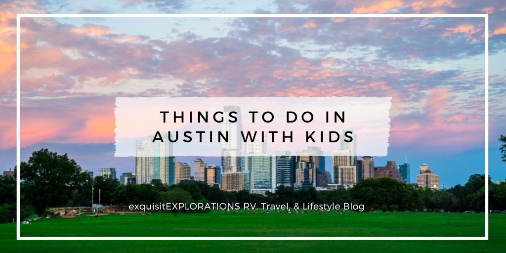 Things to Do in Austin With Kids (Fun, Kid-Friendly Activities) by exquisitEXPLORATIONS Travel and Lifestyle Blog