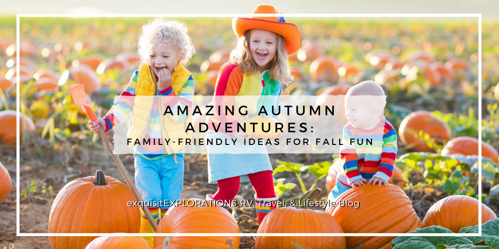 Amazing Autumn Adventures: Family-Friendly Ideas for Fall Fun by exquisitEXPLORATIONS Travel and Lifestyle Blog