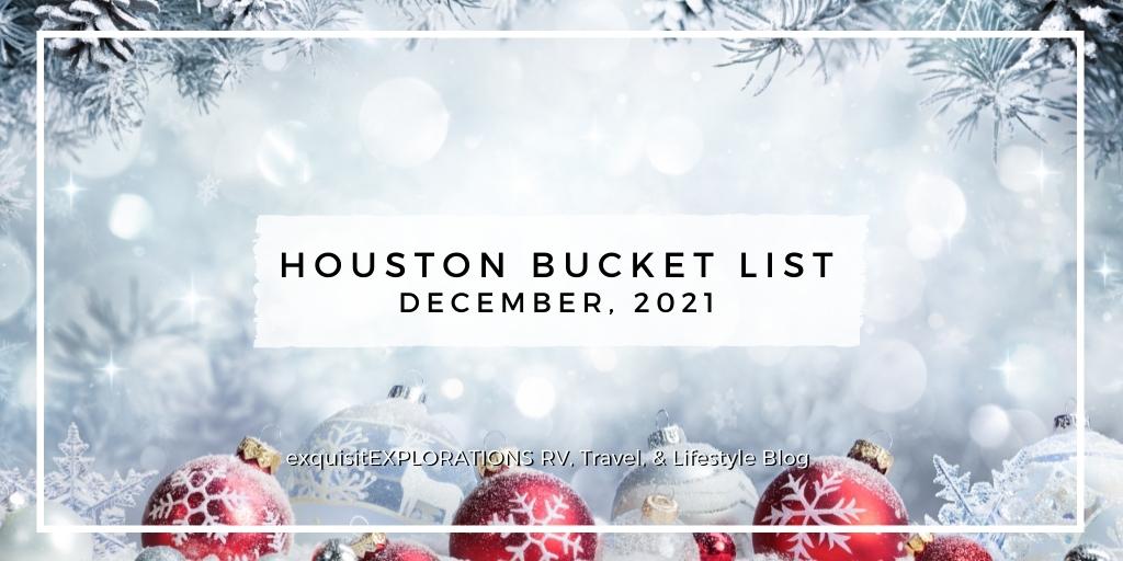 Houston, TX, bucket list, December 2021; things to do in Houston; Houston area events