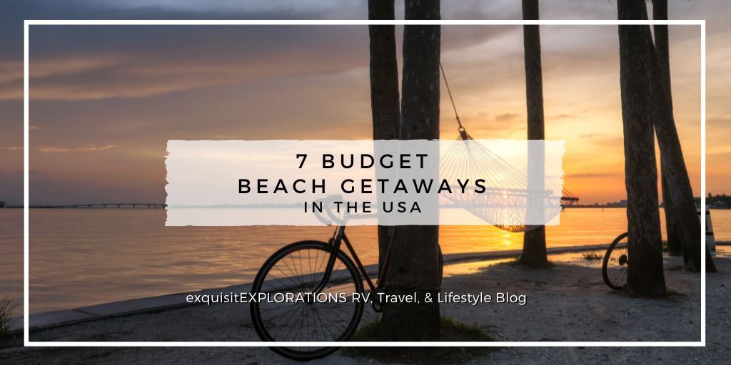 7 Budget Beach Getaways in the USA; exquisitEXPLORATIONS Travel and Lifestyle Blog