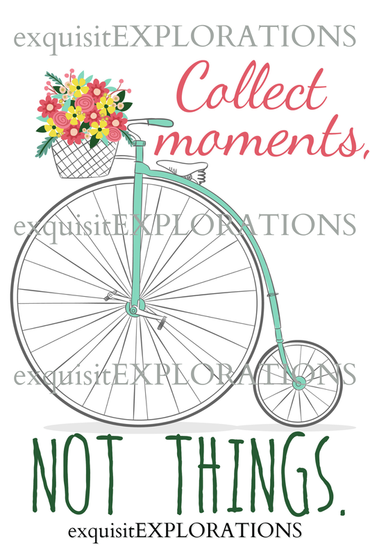 Collect Moments, Not Things; exquisitEXPLORATIONS Travel and Lifestyle Blog; digital print