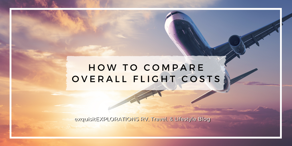 How to Compare Overall Flight Costs and Get the Best Flight Deal by exquisitEXPLORATIONS Travel and Lifestyle Blog; comparing flight prices