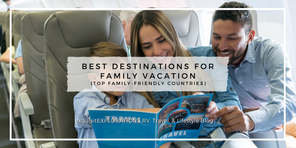 Best Destinations for Family Vacation: Top Safe, Family-Friendly Countries by exquisitEXPLORATIONS Travel and Lifestyle Blog