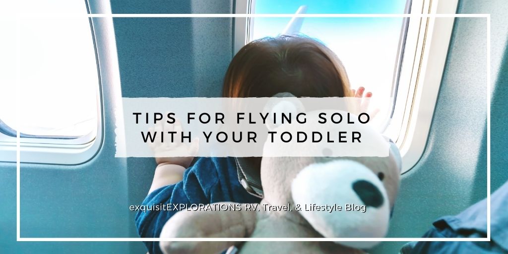 Tips for Flying Solo With Your Toddler by exquisitEXPLORATIONS Travel Blog