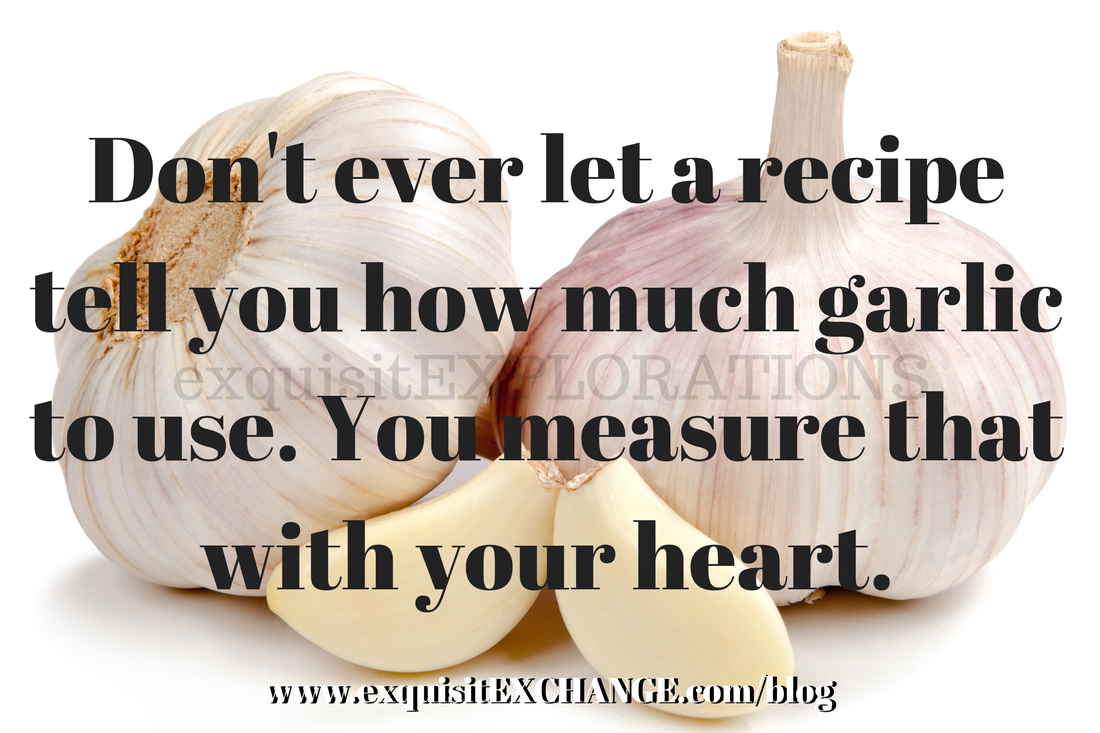 Don't ever let a recipe tell you how much garlic to use. You measure that with your heart. Original tweet by @Jelly_Ehles or @jewbugek.