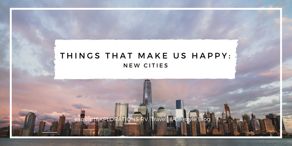 Things That Make Us Happy: New Cities #explore #exquisitEXPLORATIONS