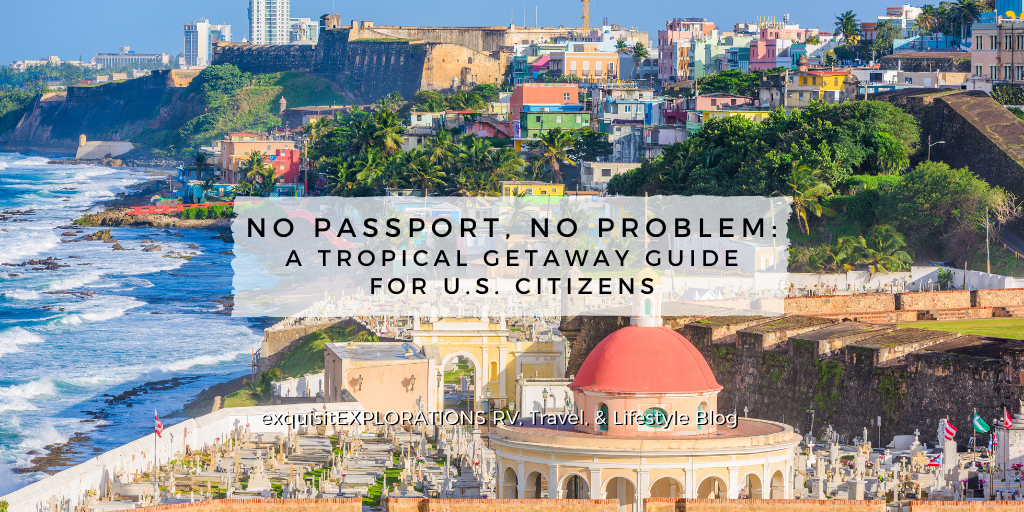 No Passport, No Problem: A Tropical Getaway Guide for U.S. Citizens by exquisitEXPLORATIONS Travel Blog; passport-free travel for Americans