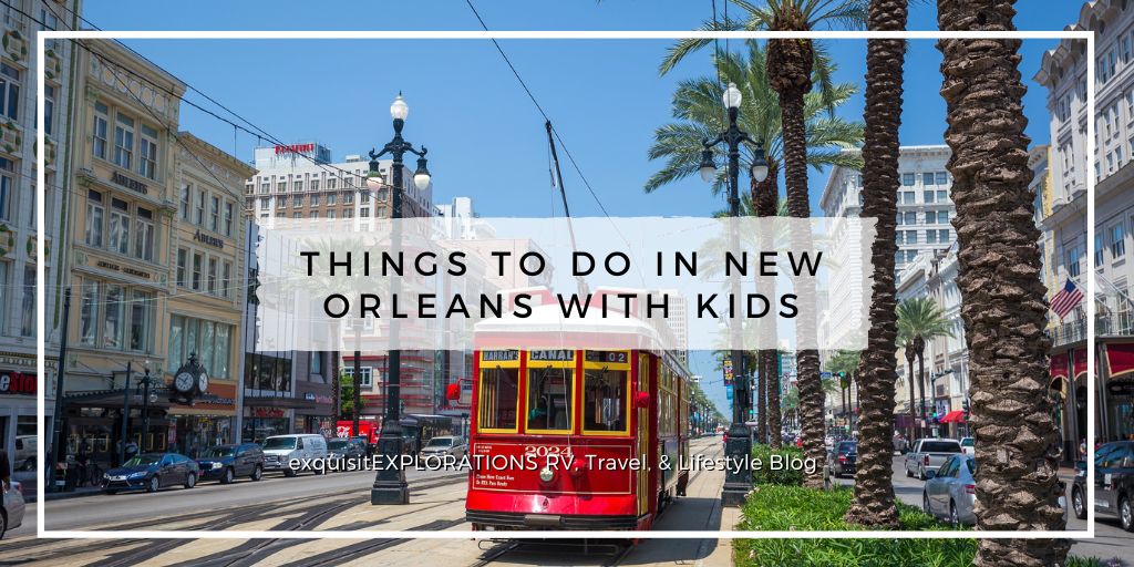 Things to Do in New Orleans With Kids: Best Family-Friendly Attractions by exquisitEXPLORATIONS Travel and Lifestyle Blog