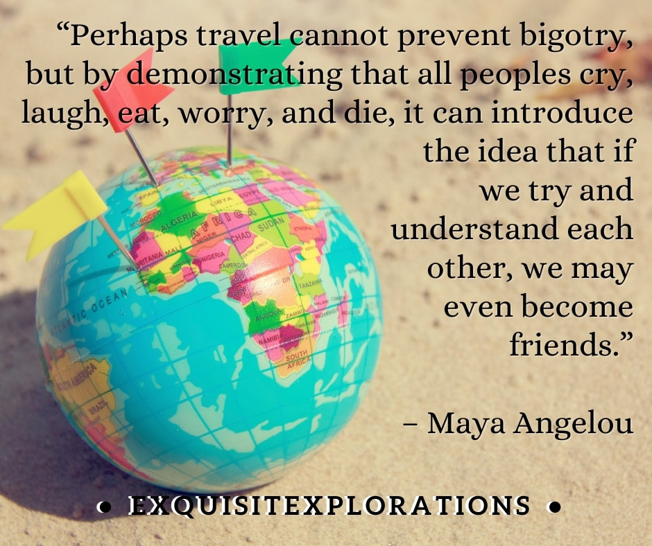 Travel to Make Connections; Maya Angelou Travel Quote
