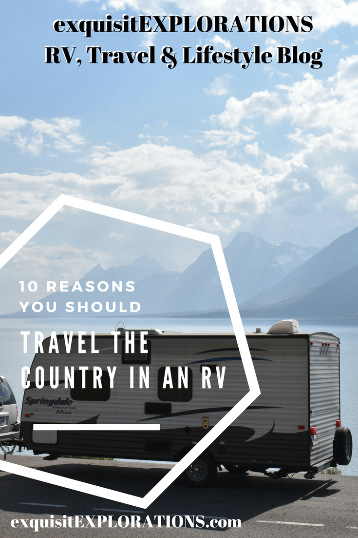 10 Reasons You Should Quit Your 9 to 5 and Travel the Country in an RV by exquisitEXPLORATIONS