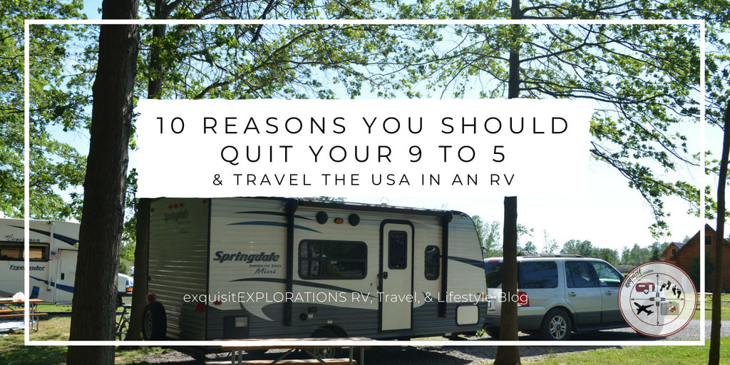 quit your job, quit your 9-5, 10 reasons, travel the country, rv living rving, full time rving, rv life, just do it