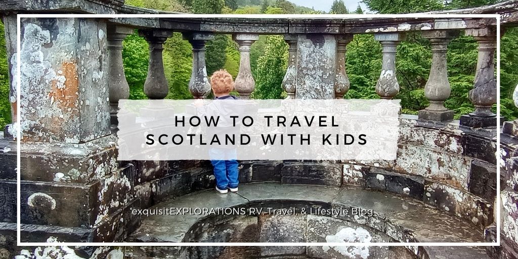 How to Travel Scotland With Kids by exquisitEXPLORATIONS Travel Blog; family travel