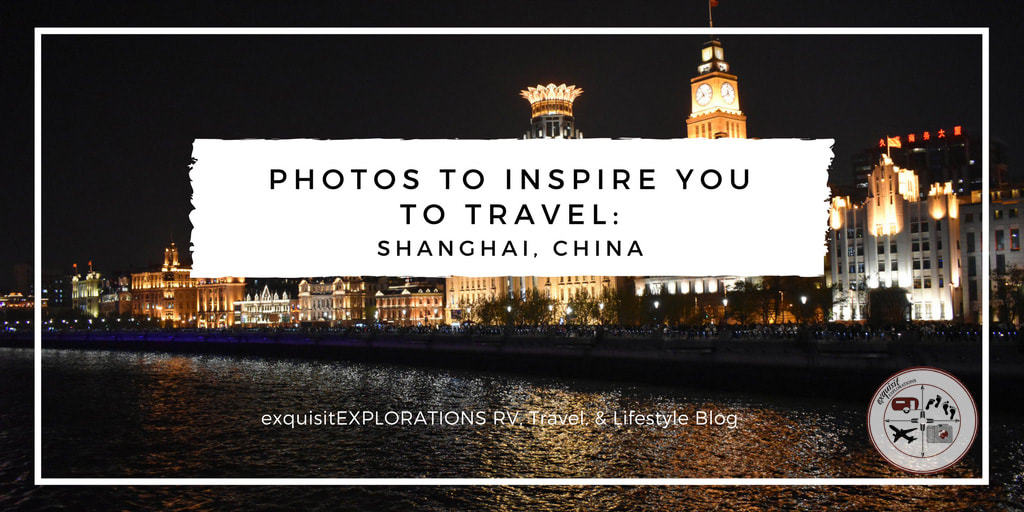 Photos to Inspire You to Travel to Shanghai, China, exquisitEXPLORATIONS Travel and Lifestyle Blog, feed your wanderlust