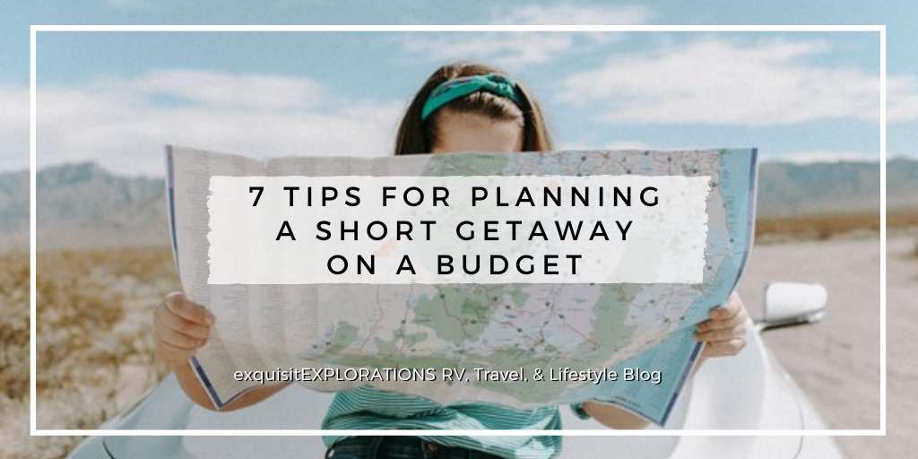7 Tips for Planning a Short Getaway on a Budget: A Guest Post for exquisitEXPLORATIONS Travel and Lifestyle Blog; travel tips