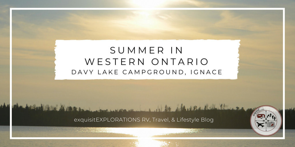 Summer in Western Ontario; Davy Lake Campground; Ignace, Ontario; RV living, RV lifestyle, workamping, nature photography, travel photography