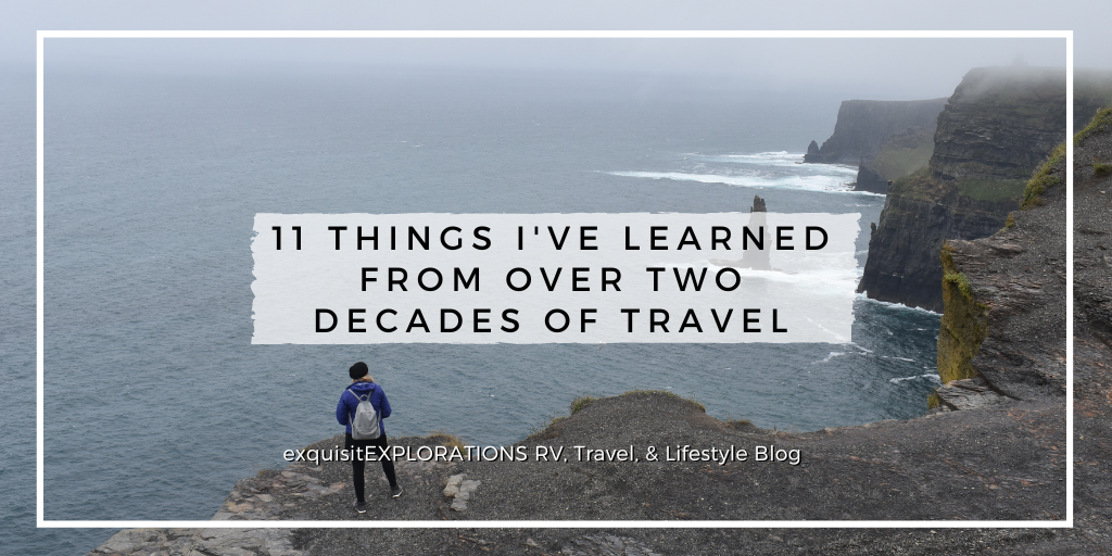 11 Things I've Learned From Over Two Decades of Travel by exquisitEXPLORATIONS Travel and Lifestyle Blog